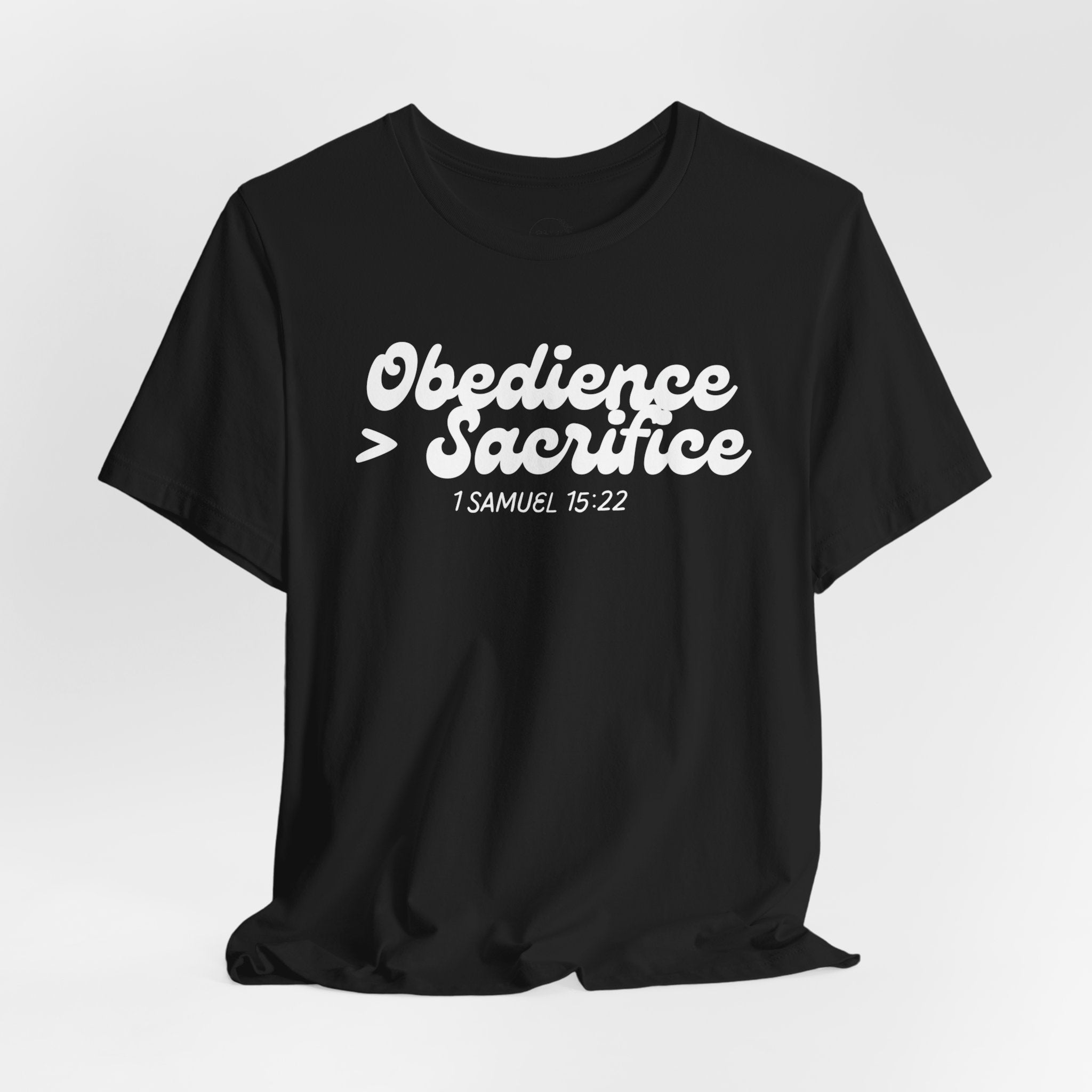 Obedience > Sacrifice T-Shirt | 1 Samuel 15:22 Scripture Tee