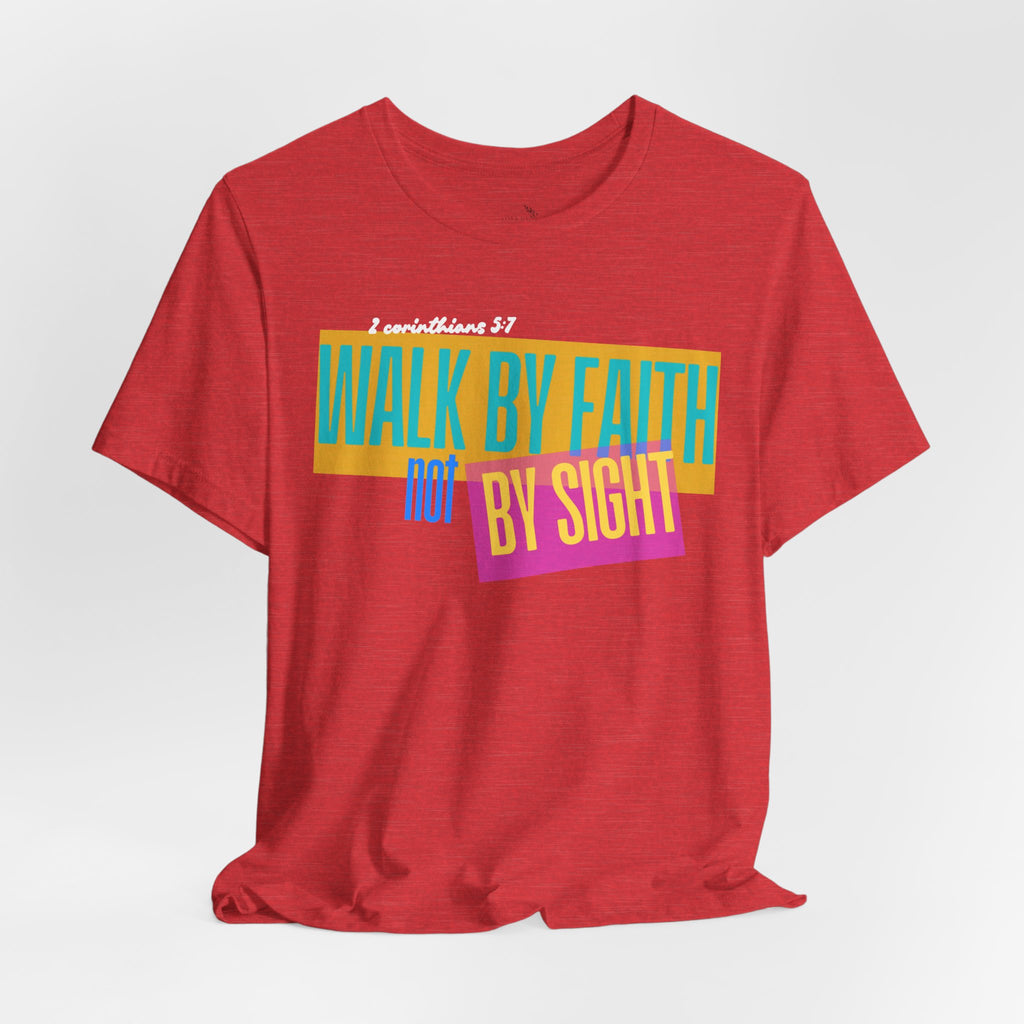 Walk By Faith Not By Sight T-Shirt | Inspirational Christian Scripture Tee
