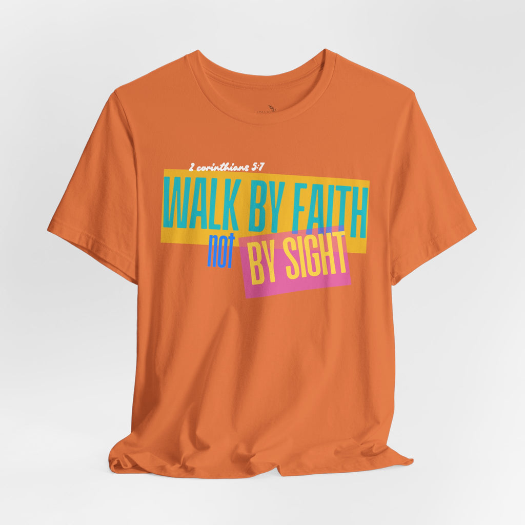 Walk By Faith Not By Sight T-Shirt | Inspirational Christian Scripture Tee