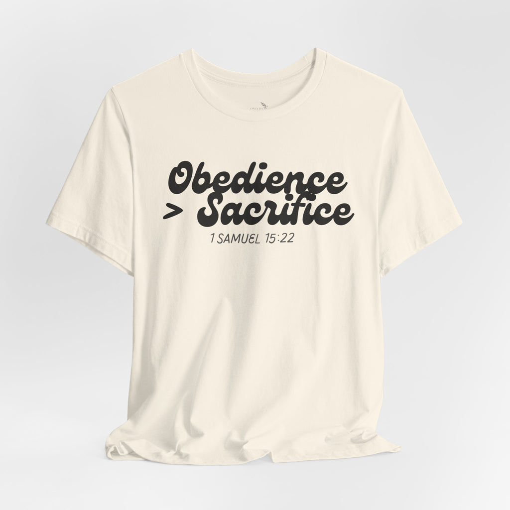 Obedience > Sacrifice T-Shirt | 1 Samuel 15:22 Scripture Tee