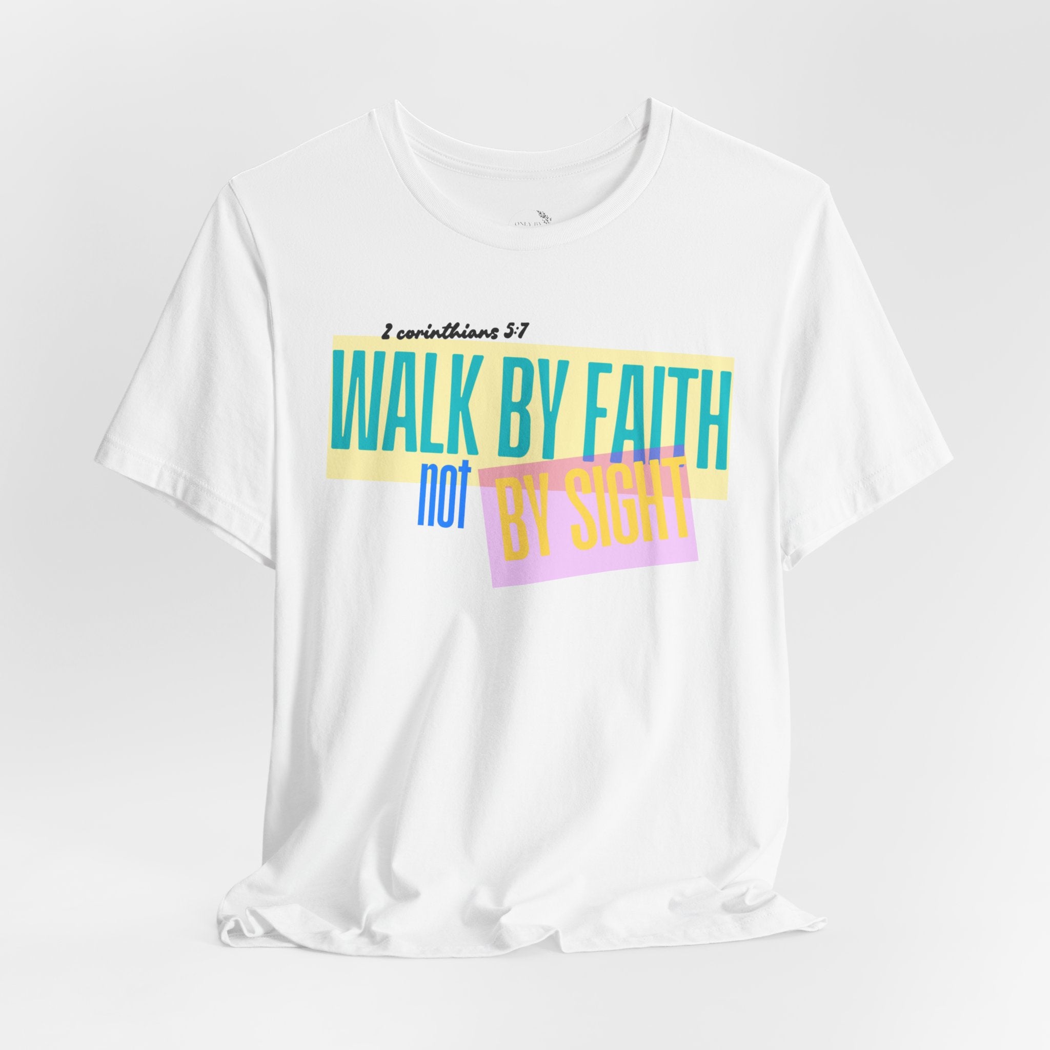 Walk By Faith Not By Sight T-Shirt | Inspirational Christian Scripture Tee