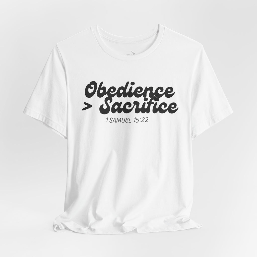 Obedience > Sacrifice T-Shirt | 1 Samuel 15:22 Scripture Tee