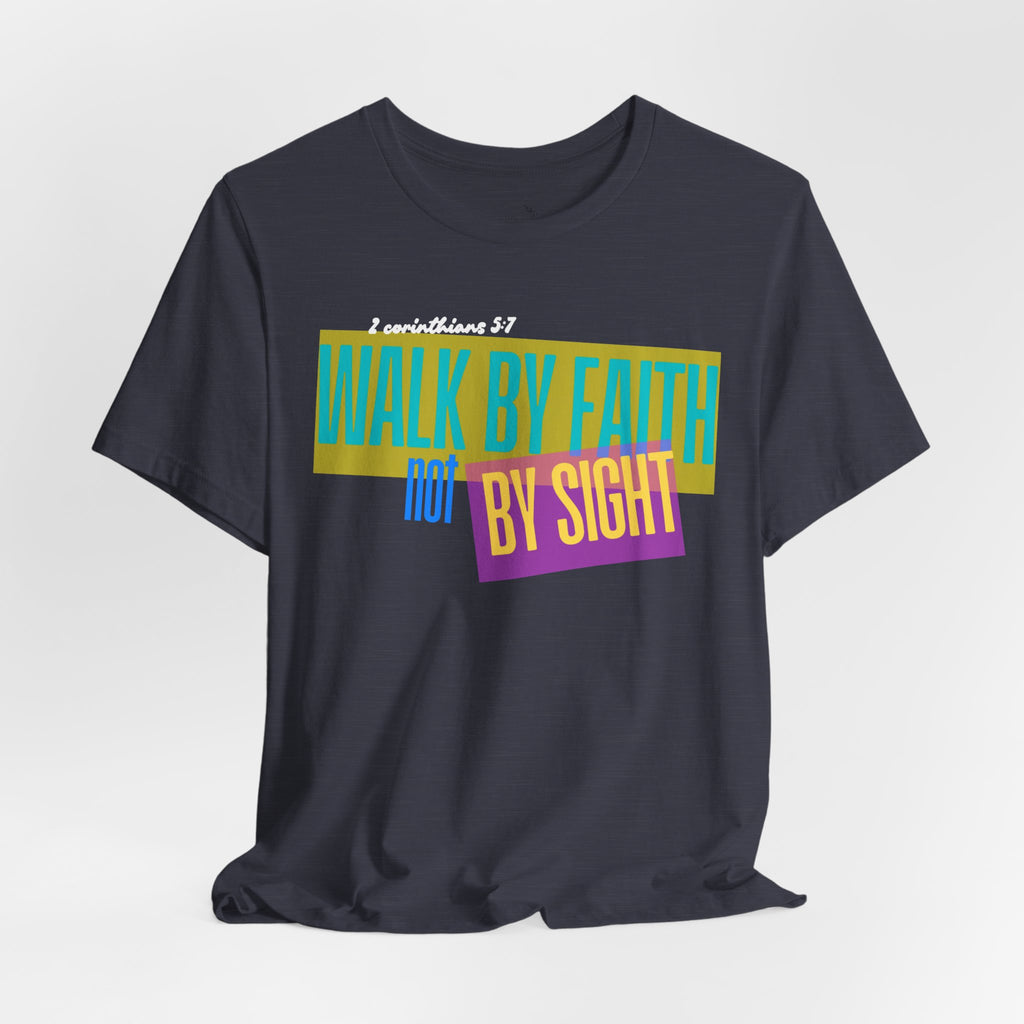 Walk By Faith Not By Sight T-Shirt | Inspirational Christian Scripture Tee