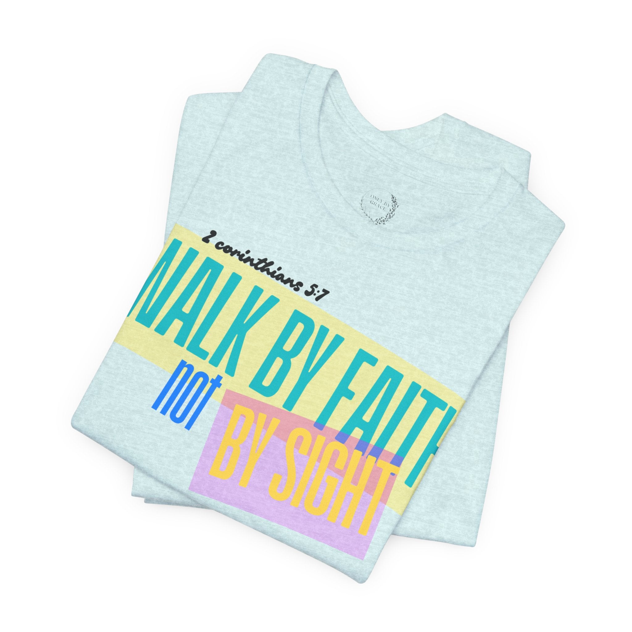 Walk By Faith Not By Sight T-Shirt | Inspirational Christian Scripture Tee