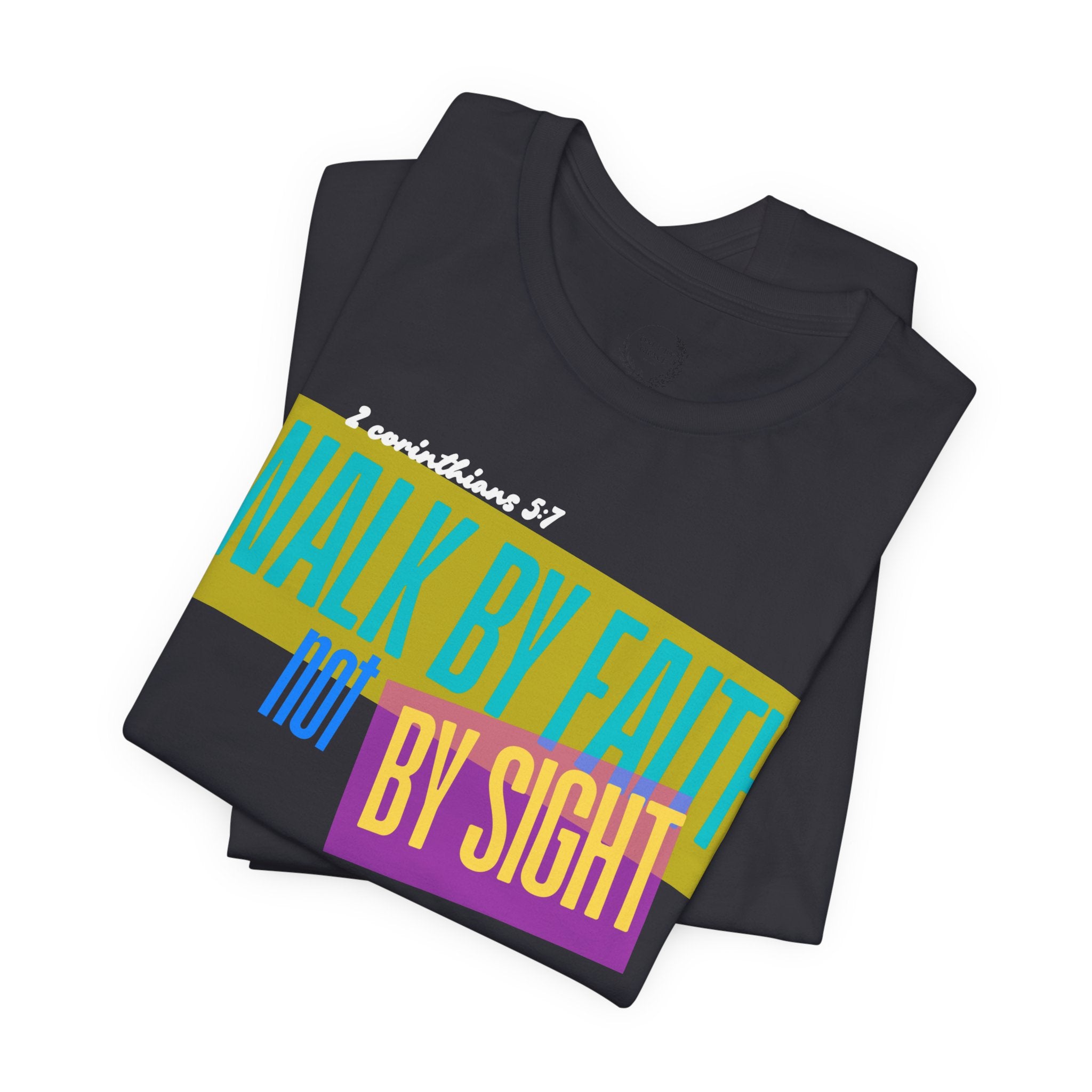 Walk By Faith Not By Sight T-Shirt | Inspirational Christian Scripture Tee