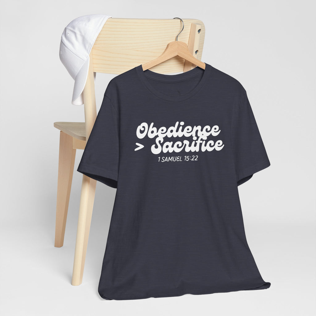 Obedience > Sacrifice T-Shirt | 1 Samuel 15:22 Scripture Tee