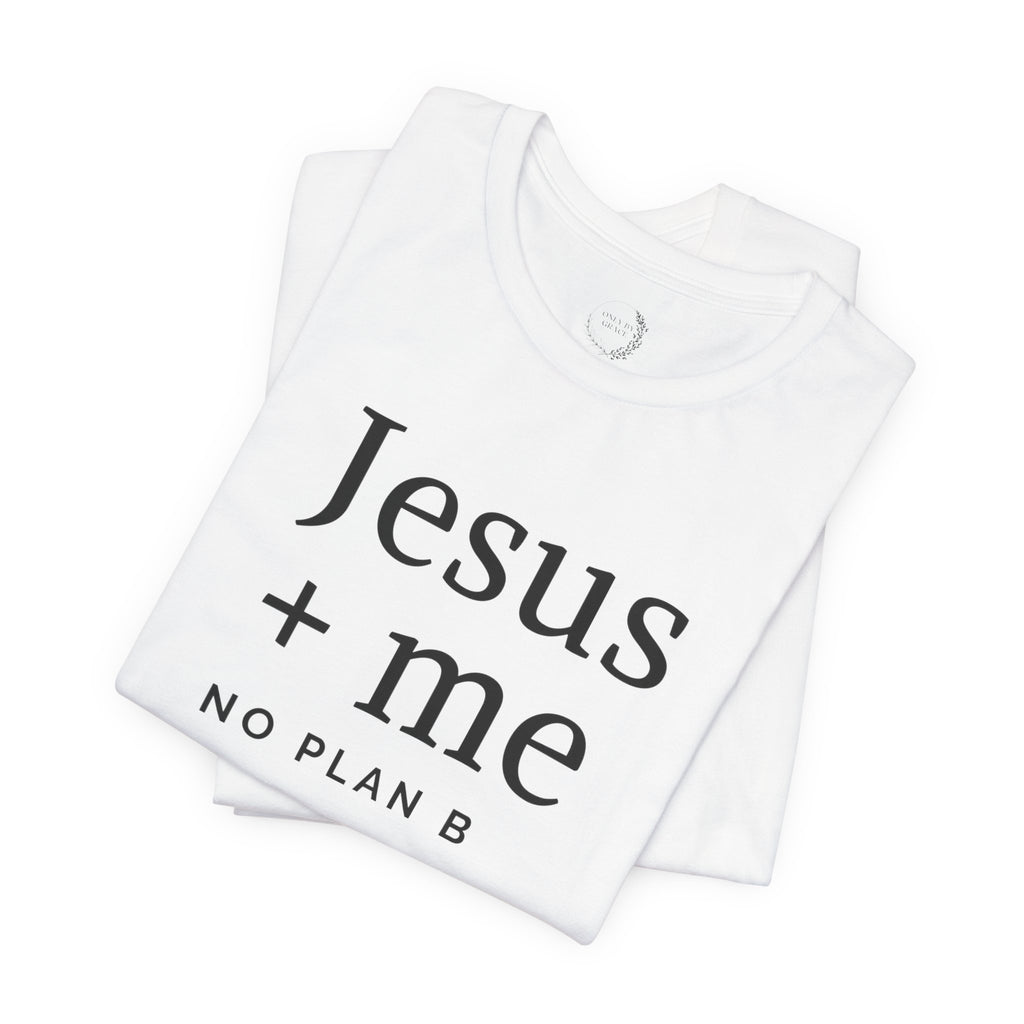 Jesus + Me No Plan B T-Shirt | Christian Cross Scripture Tee