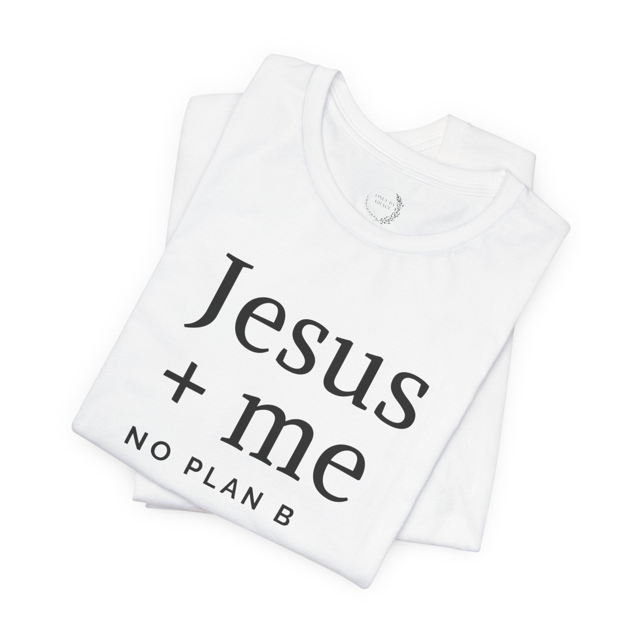Jesus + Me No Plan B T-Shirt | Christian Cross Scripture Tee