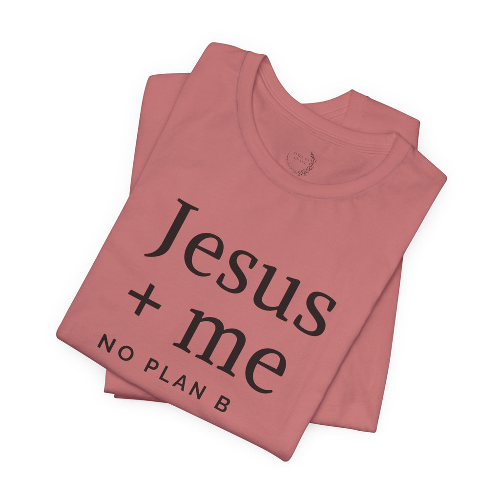 Jesus + Me No Plan B T-Shirt | Christian Cross Scripture Tee
