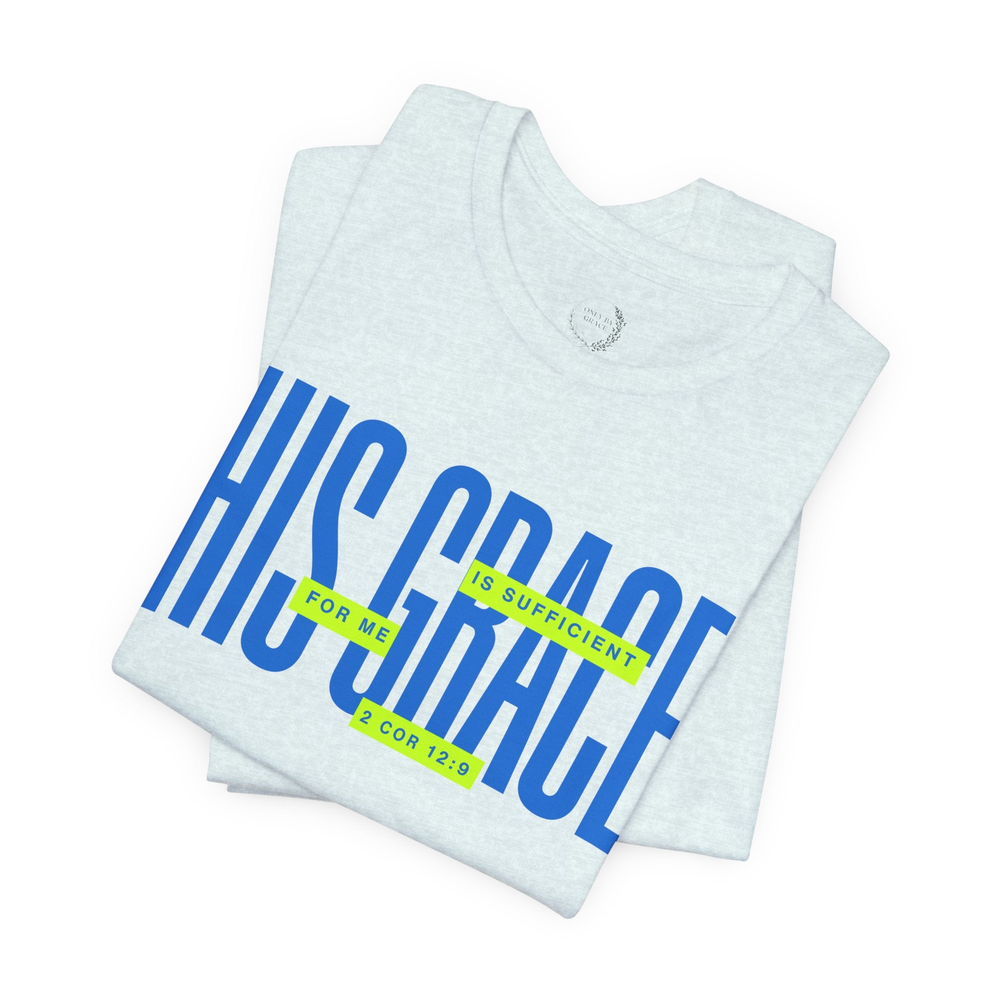 His Grace T-Shirt — "His Grace Is Sufficient" Inspirational Christian Tee