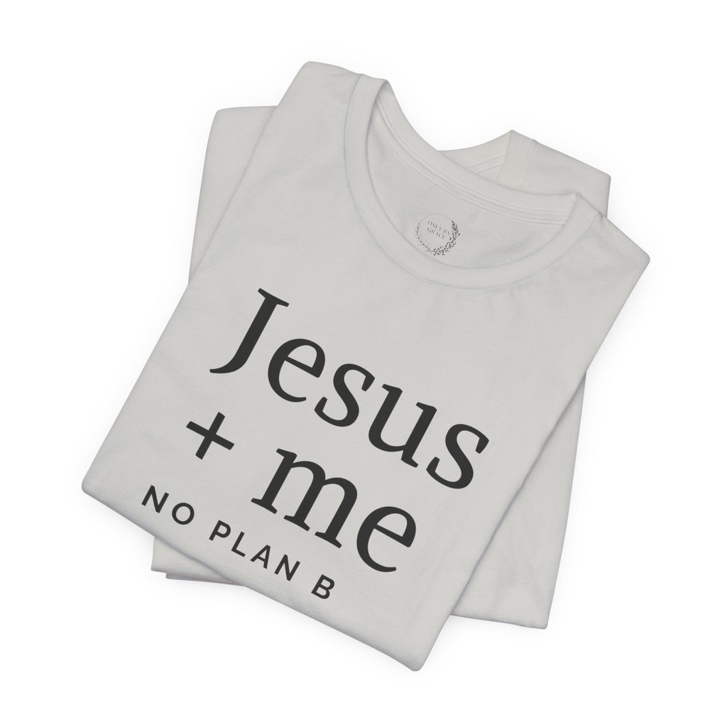 Jesus + Me No Plan B T-Shirt | Christian Cross Scripture Tee