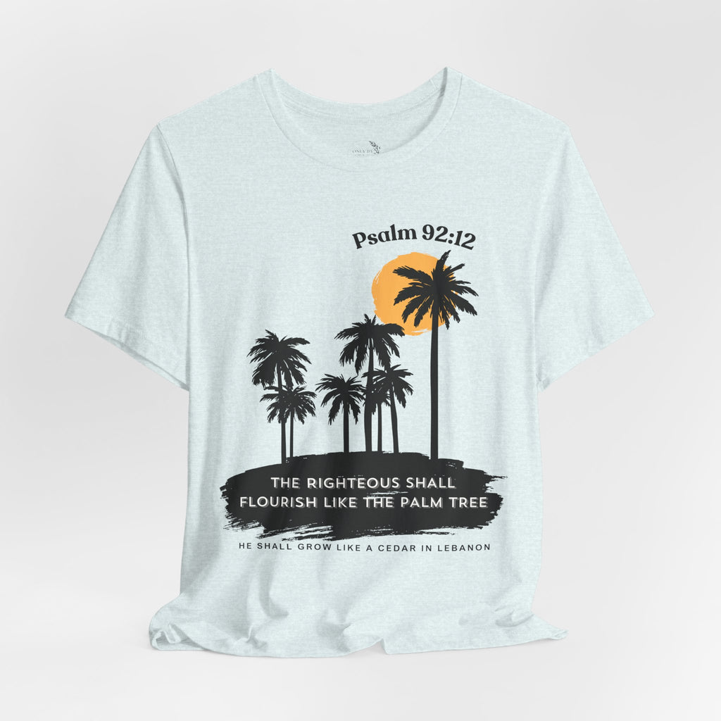 Psalm 92:12 Palm Tree Tee — "The Righteous Shall Flourish Like the Palm Tree" Christian T-Shirt