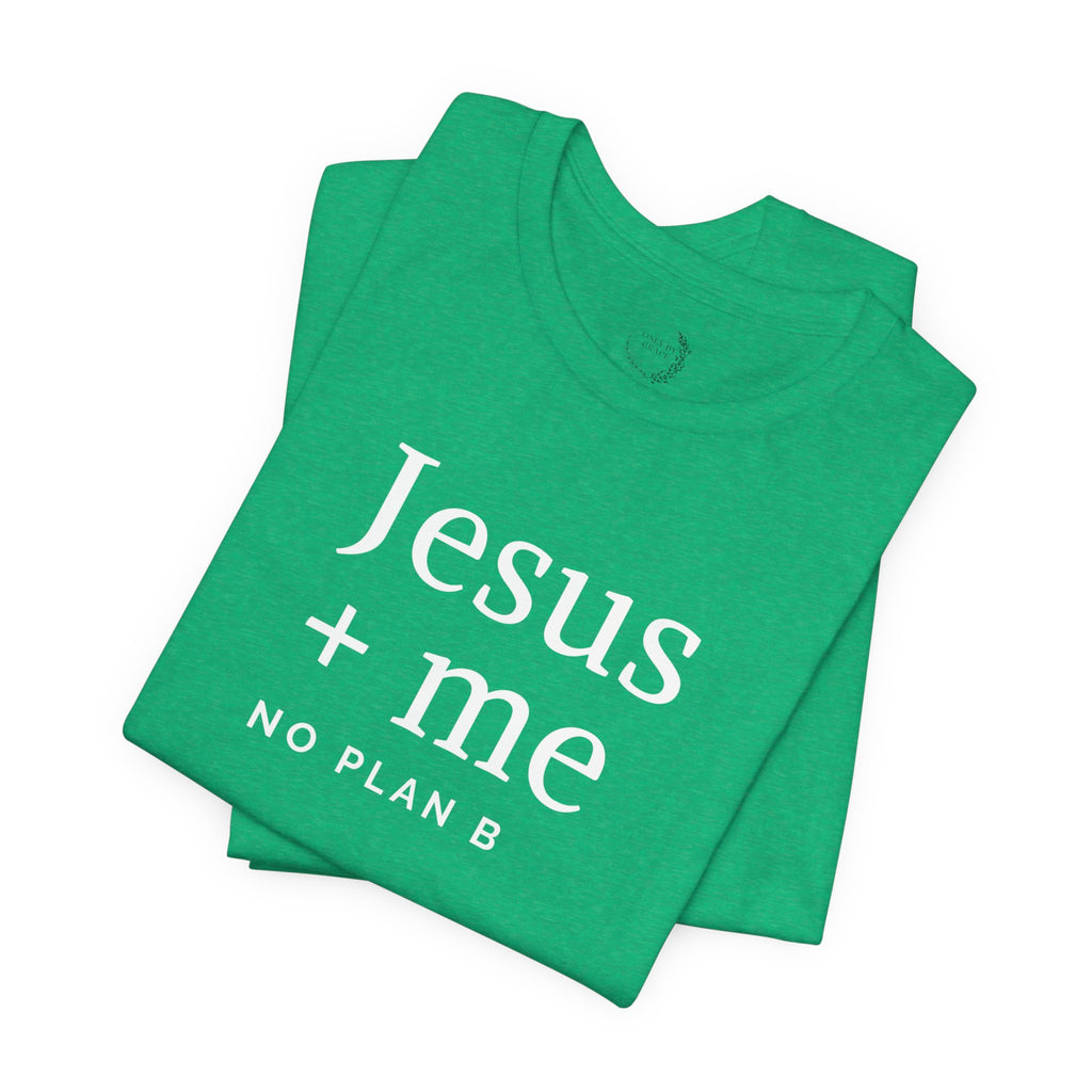 Jesus + Me No Plan B T-Shirt | Christian Cross Scripture Tee