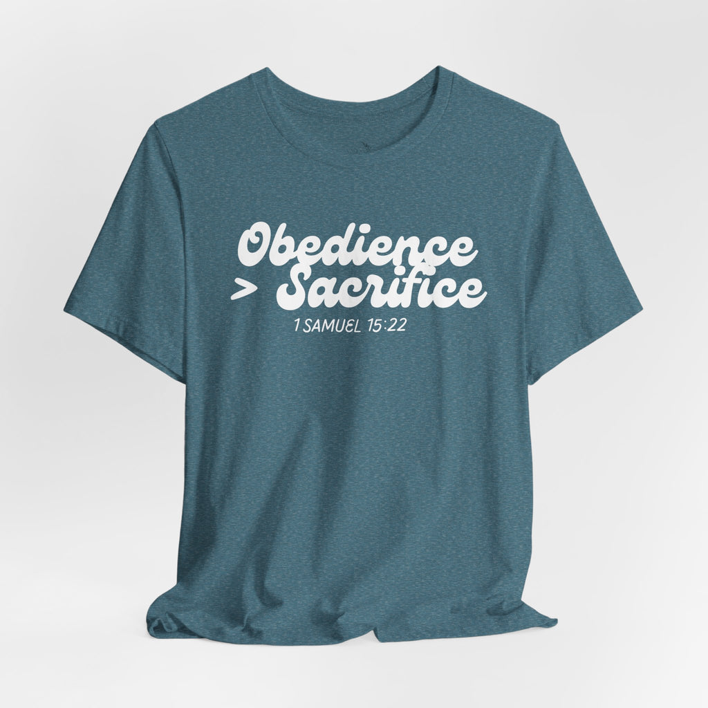 Obedience > Sacrifice T-Shirt | 1 Samuel 15:22 Scripture Tee
