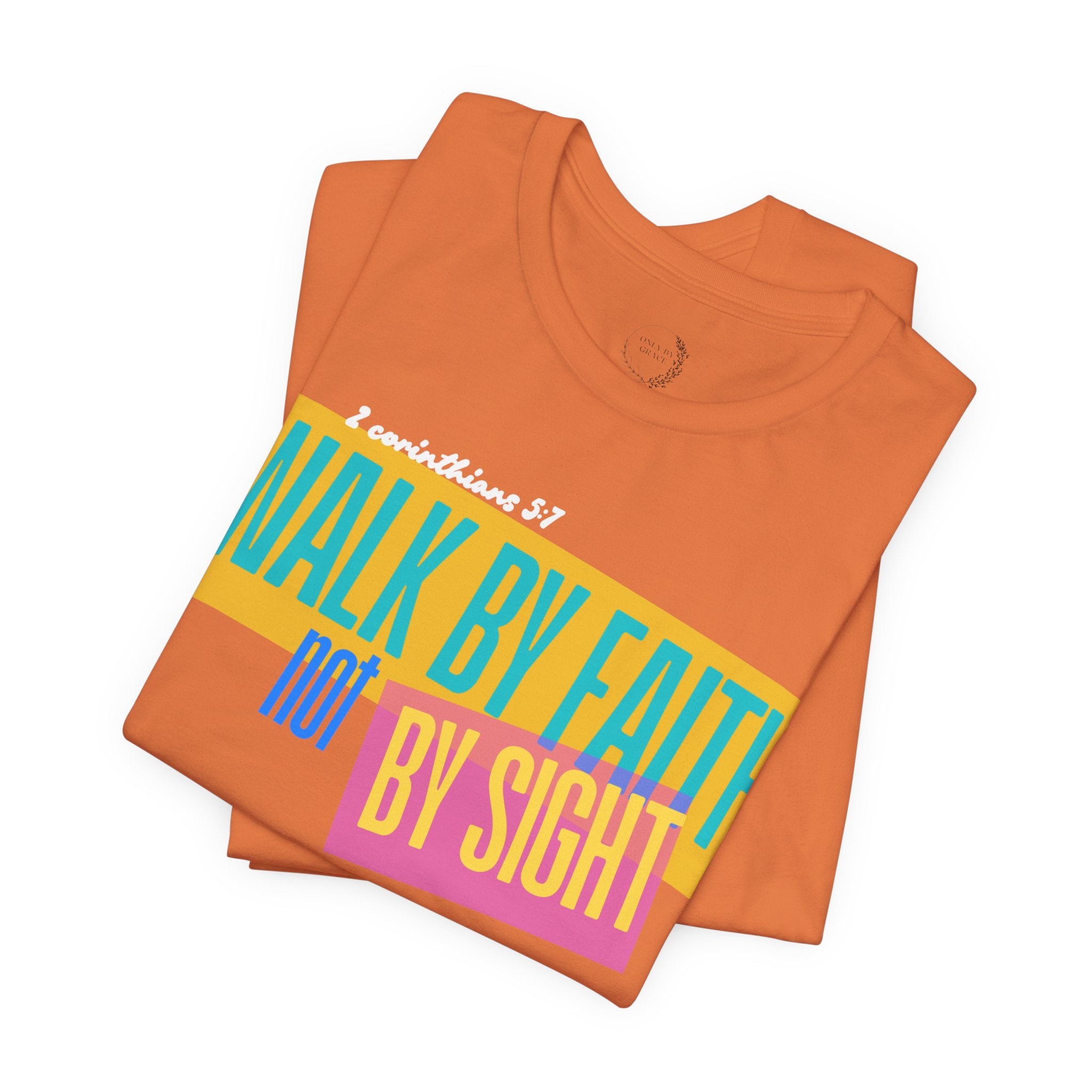 Walk By Faith Not By Sight T-Shirt | Inspirational Christian Scripture Tee