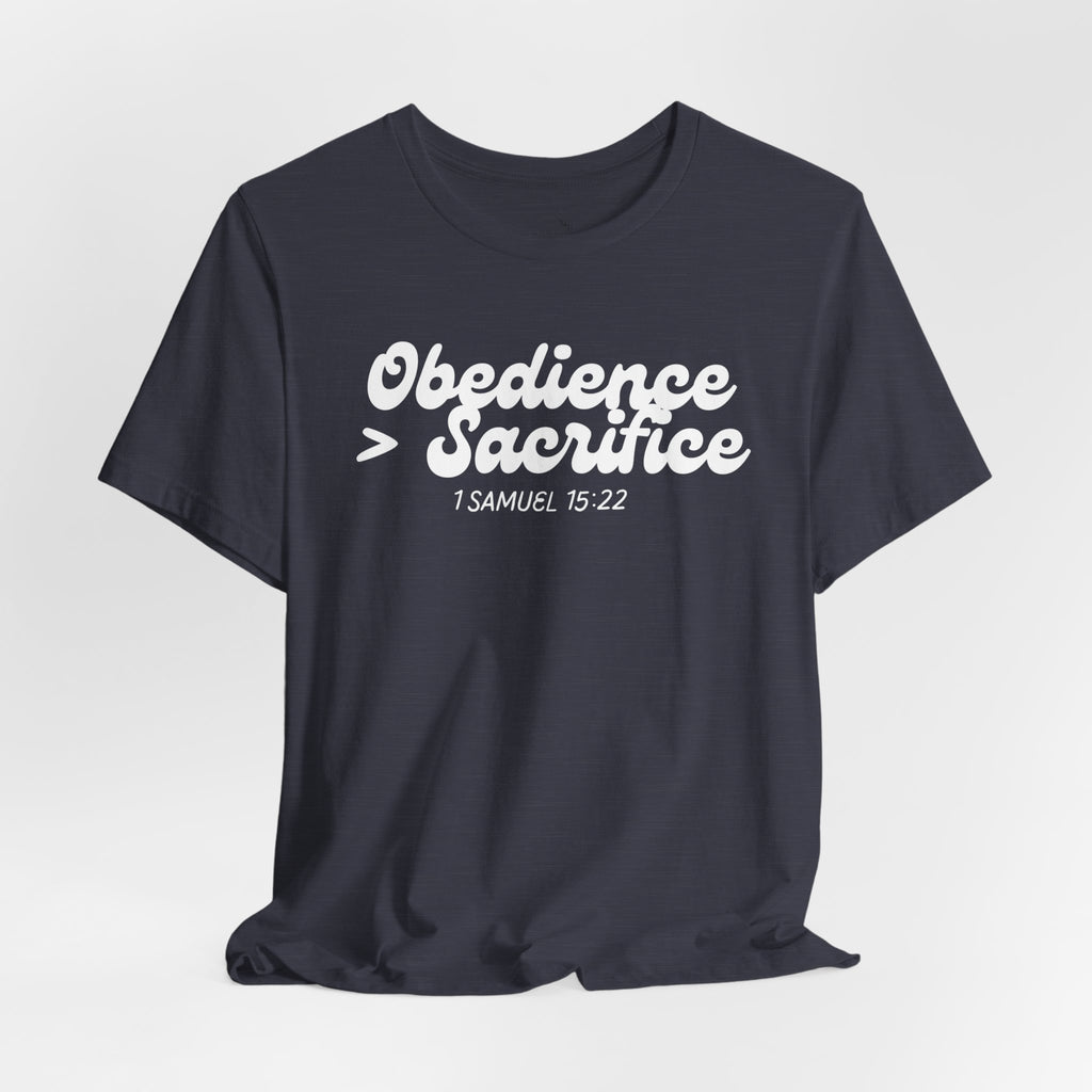 Obedience > Sacrifice T-Shirt | 1 Samuel 15:22 Scripture Tee