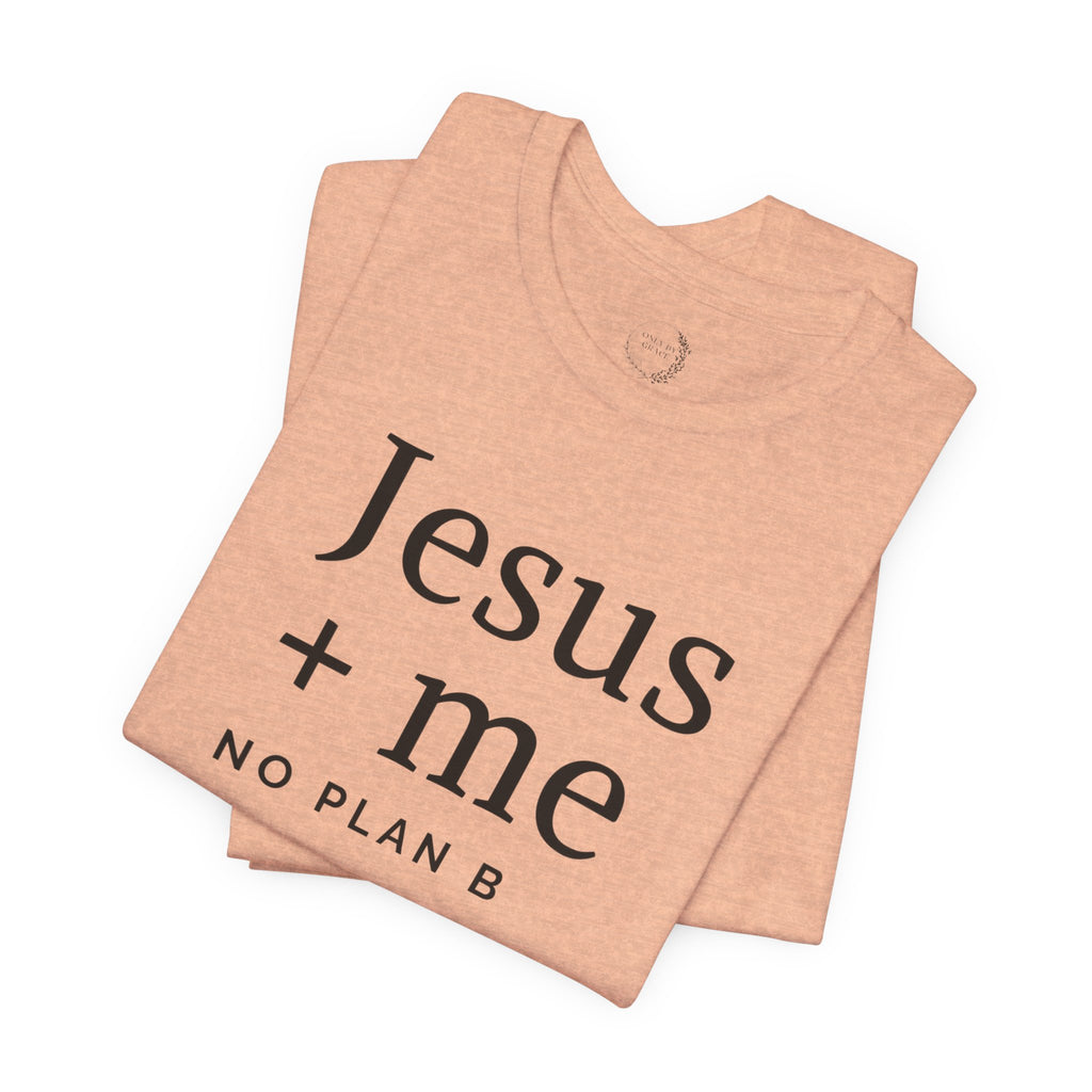 Jesus + Me No Plan B T-Shirt | Christian Cross Scripture Tee