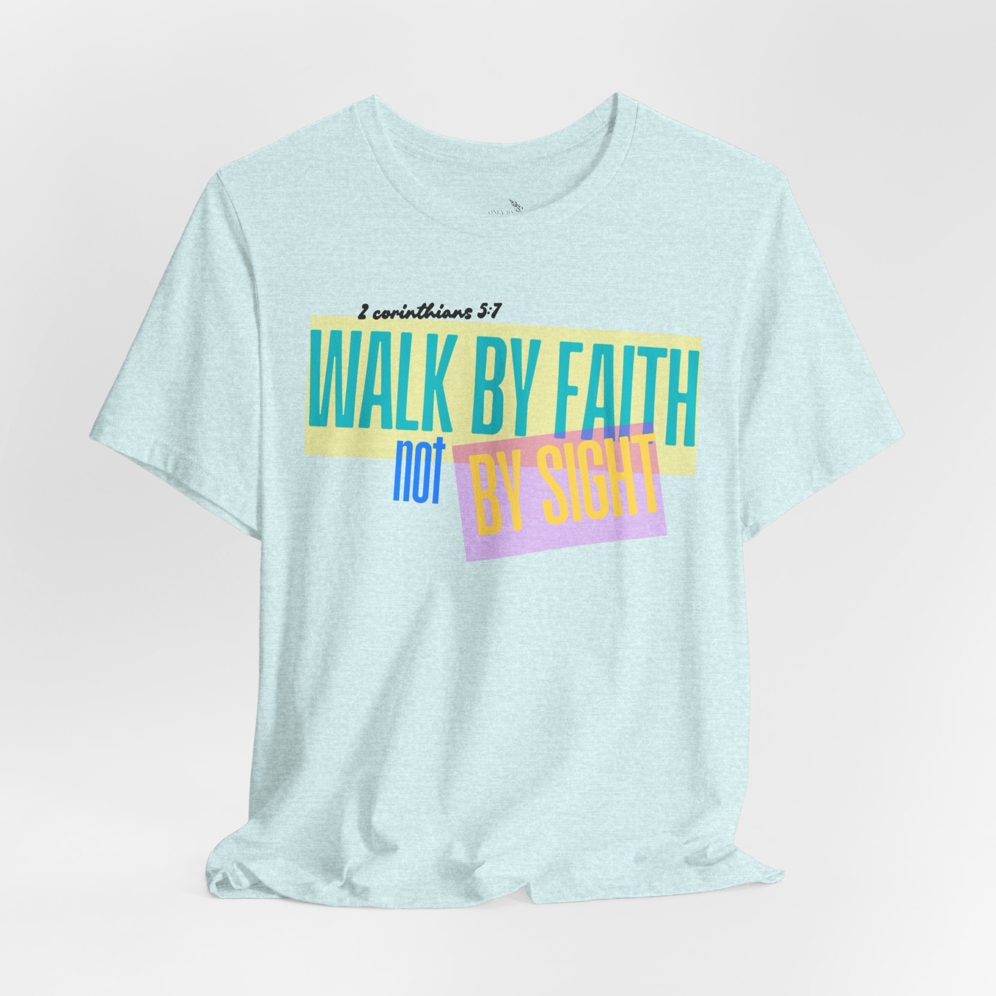 Walk By Faith Not By Sight T-Shirt | Inspirational Christian Scripture Tee