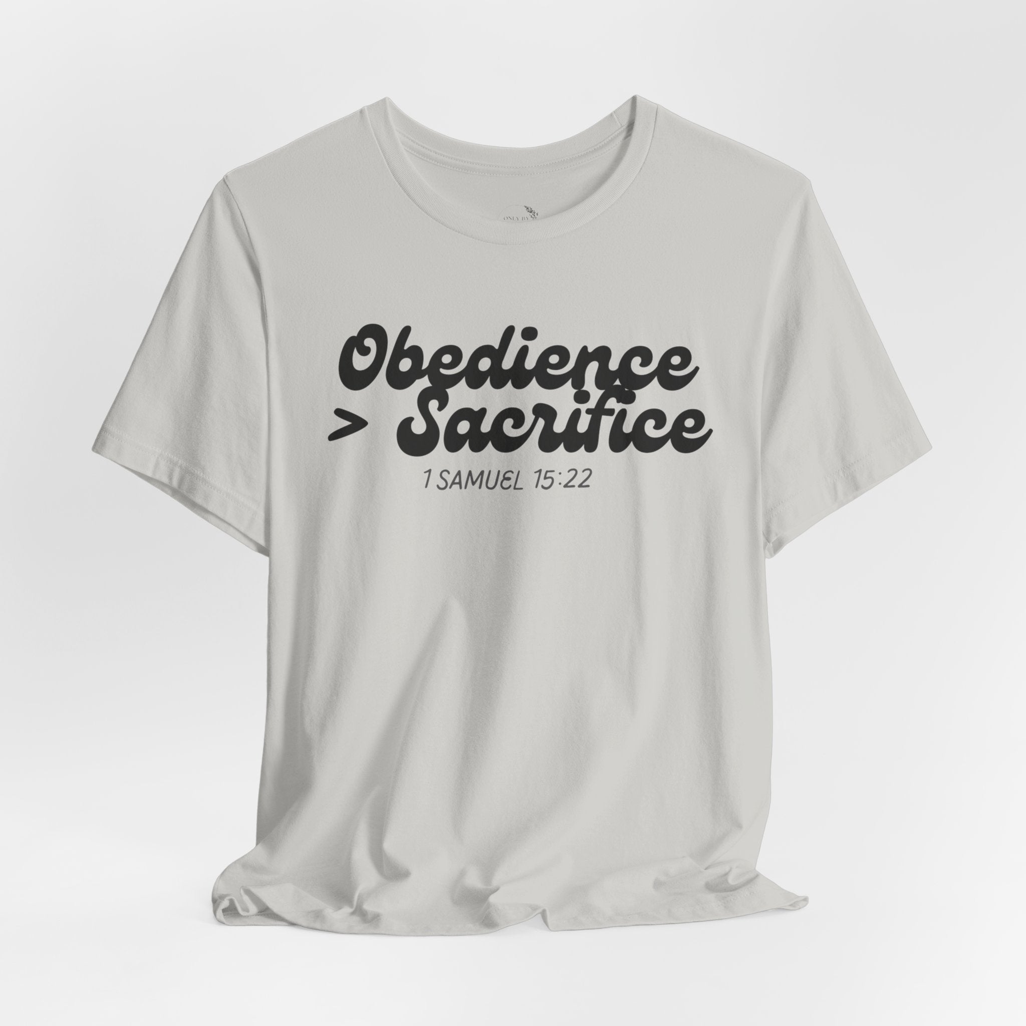 Obedience > Sacrifice T-Shirt | 1 Samuel 15:22 Scripture Tee