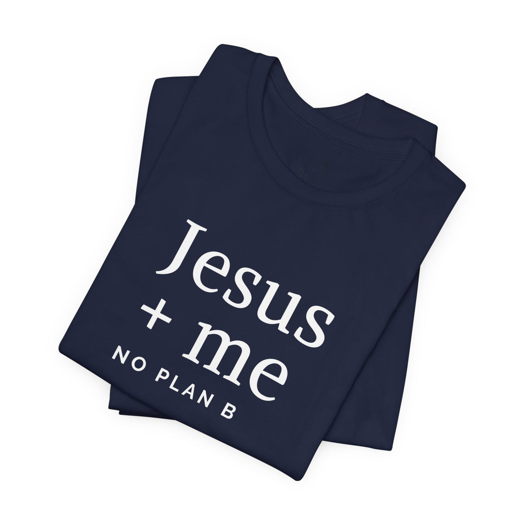 Jesus + Me No Plan B T-Shirt | Christian Cross Scripture Tee