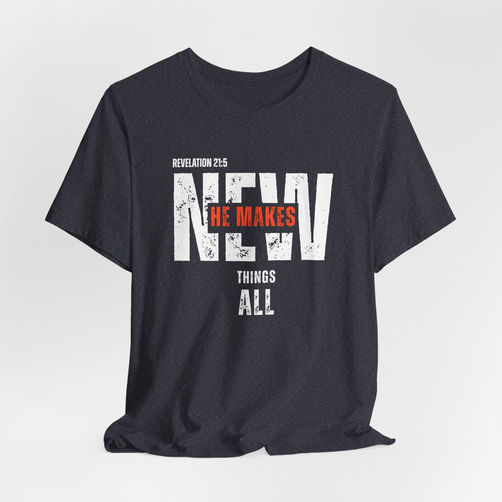 All Things New T‑Shirt — Christian Verse 'He Makes All Things New' Faith Tee