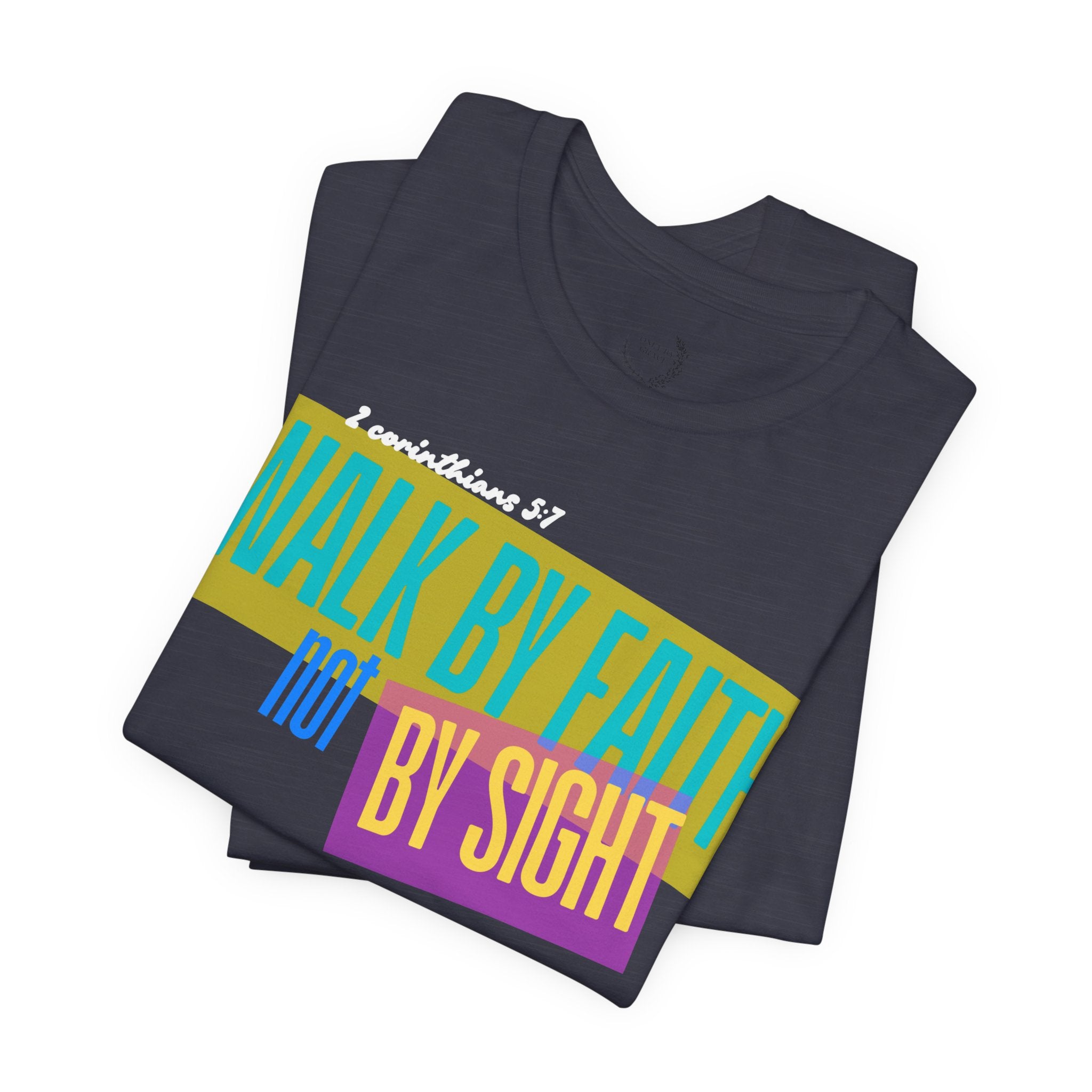 Walk By Faith Not By Sight T-Shirt | Inspirational Christian Scripture Tee